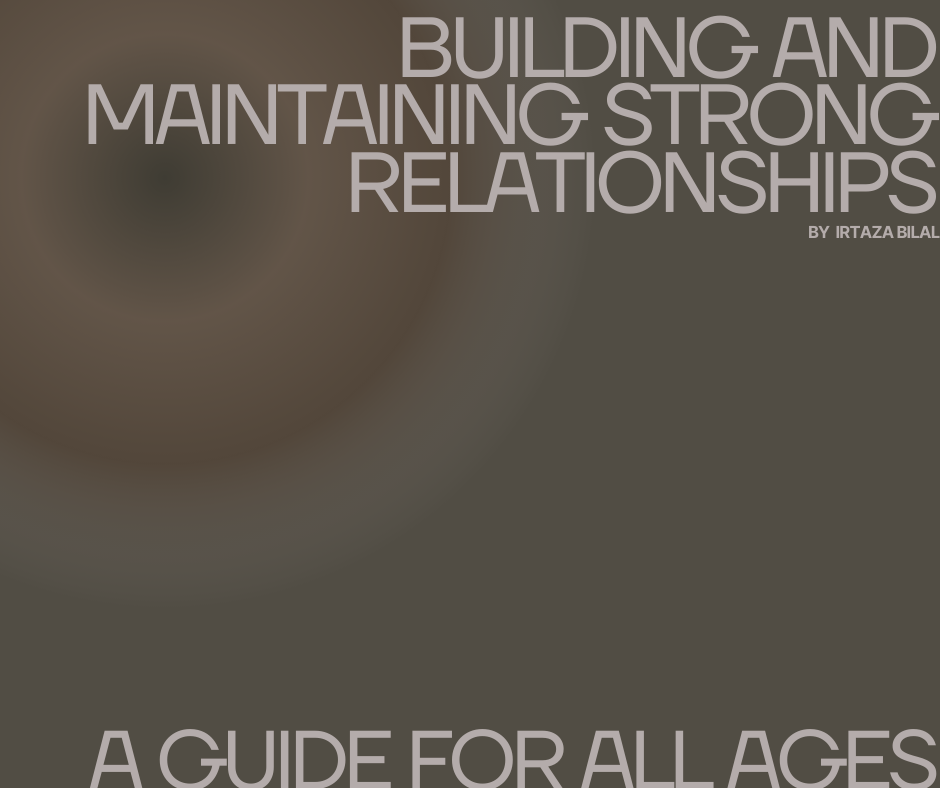 Building and Maintaining Strong Relationships: A Guide for All Ages