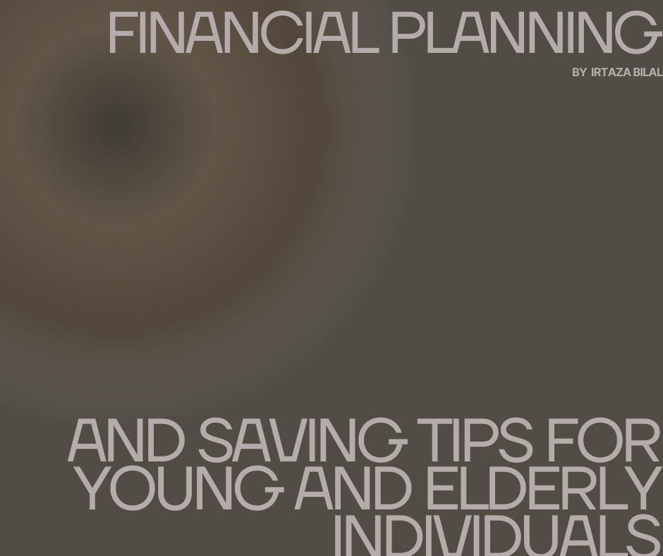 Financial Planning and Saving Tips for Young and Elderly Individuals