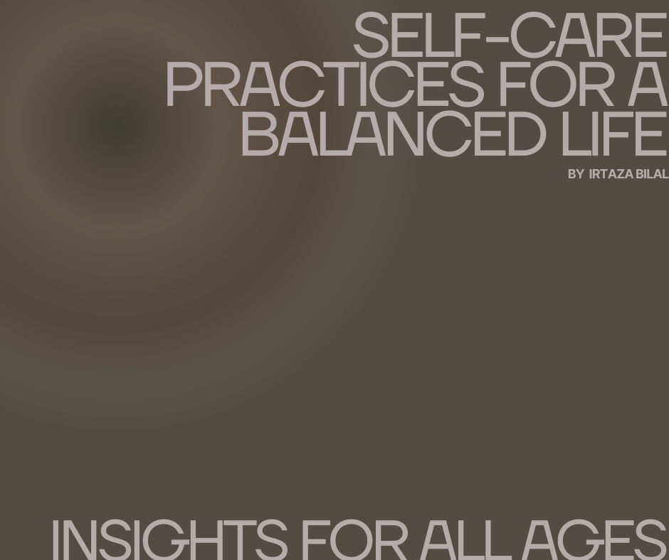 Self-Care Practices for a Balanced Life: Insights for All Ages