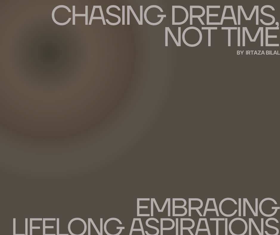 Chasing Dreams, Not Time: Embracing Lifelong Aspirations