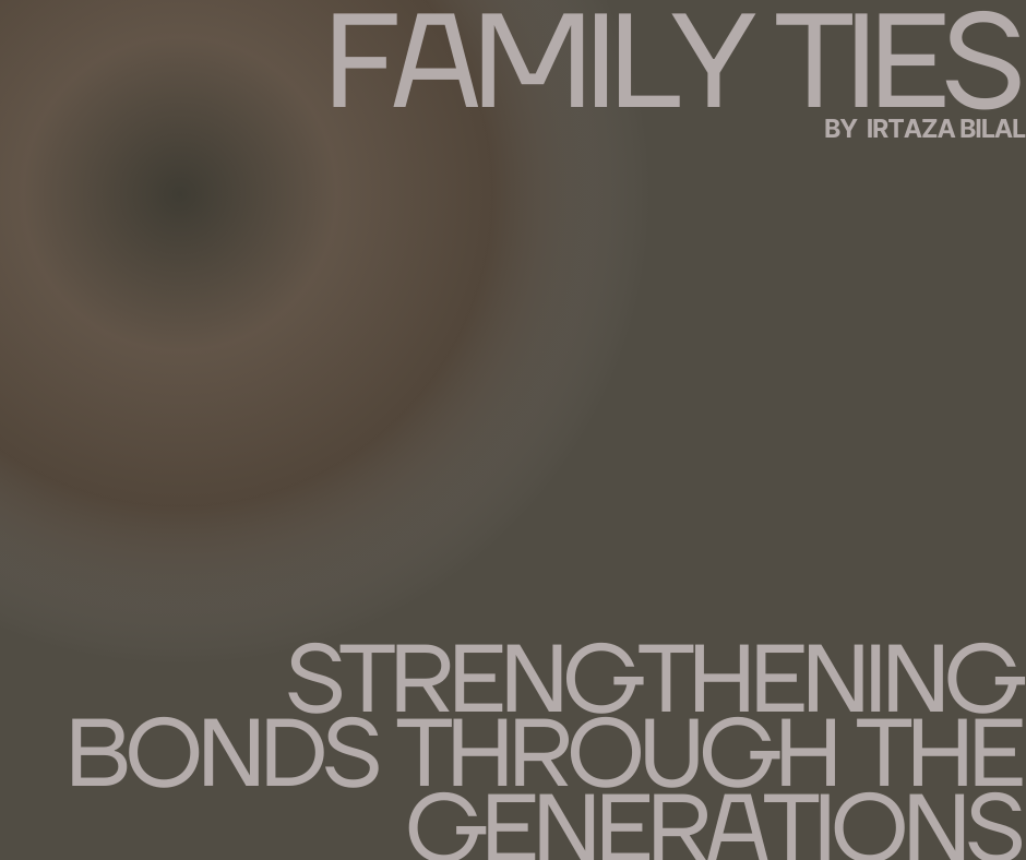 Family Ties: Strengthening Bonds Through the Generations