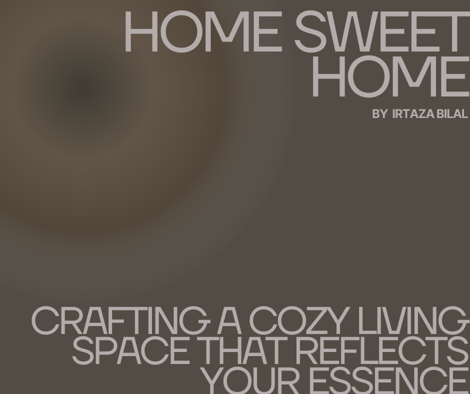 Home Sweet Home: Crafting a Cozy Living Space That Reflects Your Essence