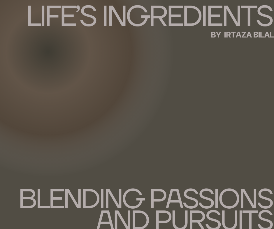Life's Ingredients: Blending Passions and Pursuits