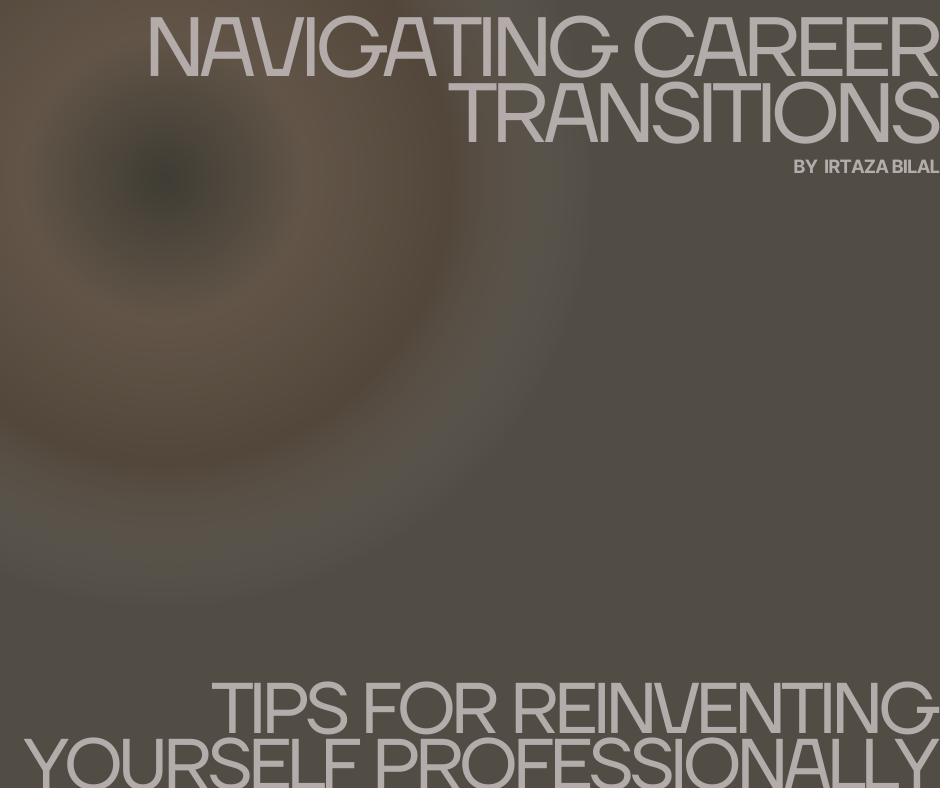 Navigating Career Transitions: Tips for Reinventing Yourself Professionally