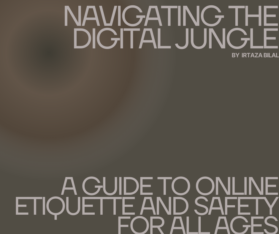 Navigating the Digital Jungle: A Guide to Online Etiquette and Safety for All Ages