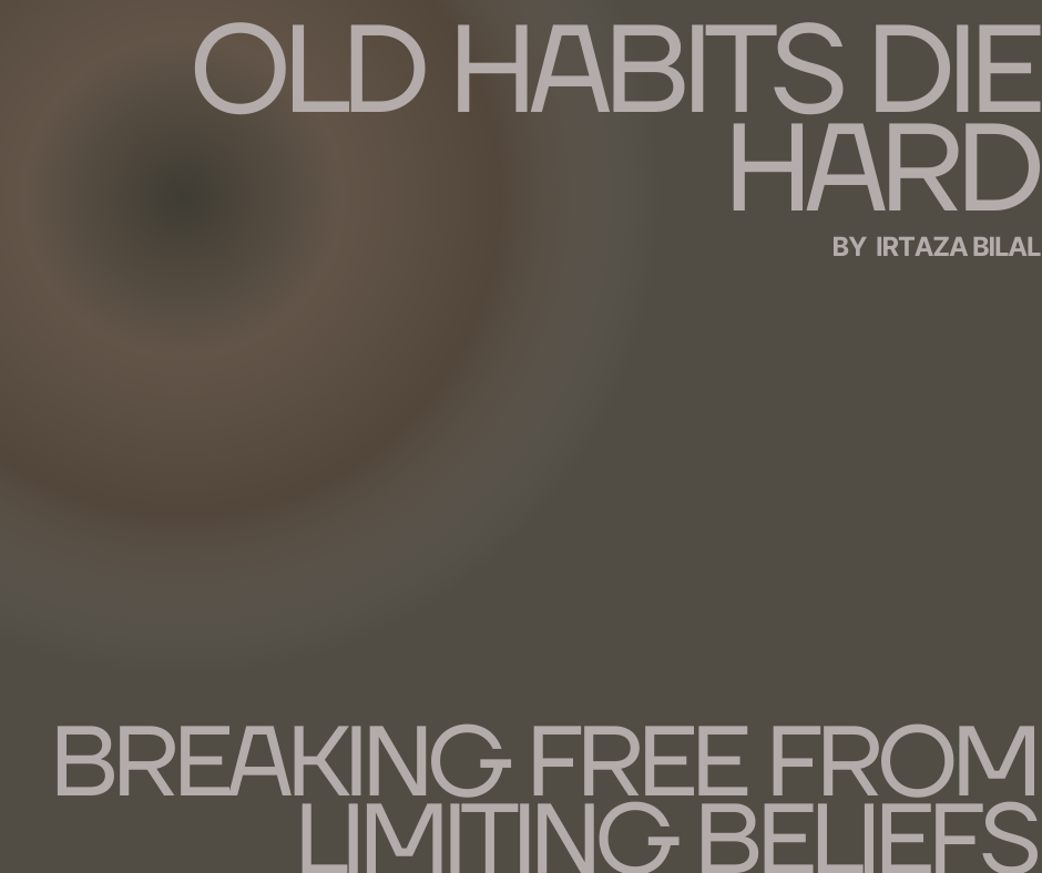 Old Habits Die Hard: Breaking Free from Limiting Beliefs