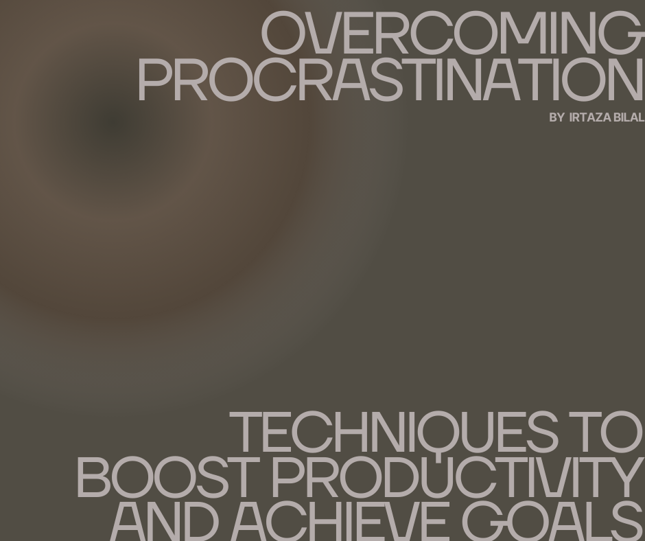 Overcoming Procrastination: Techniques to Boost Productivity and Achieve Goals