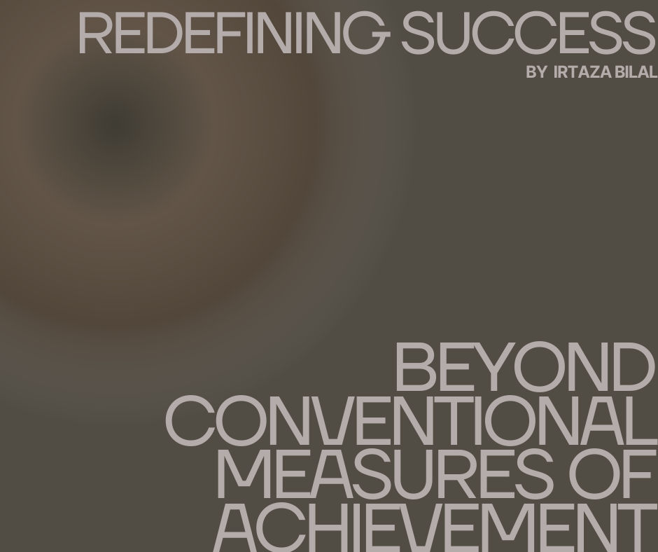 Redefining Success: Beyond Conventional Measures of Achievement