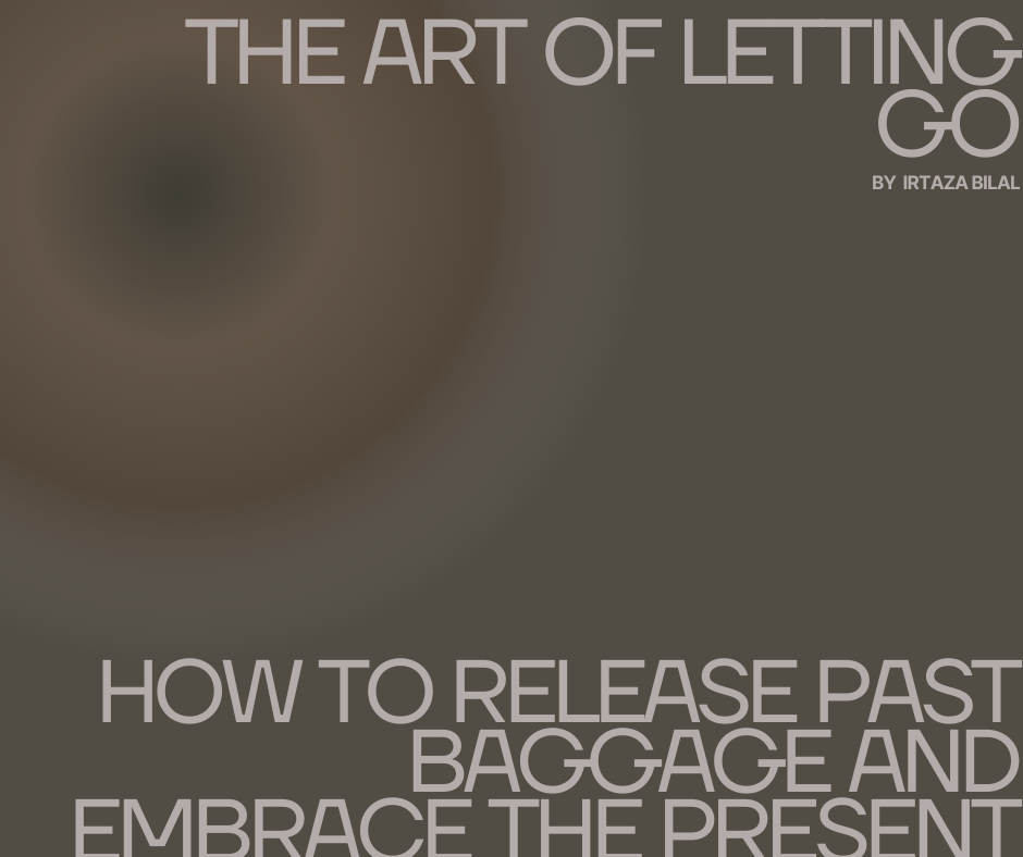 The Art of Letting Go: How to Release Past Baggage and Embrace the Present