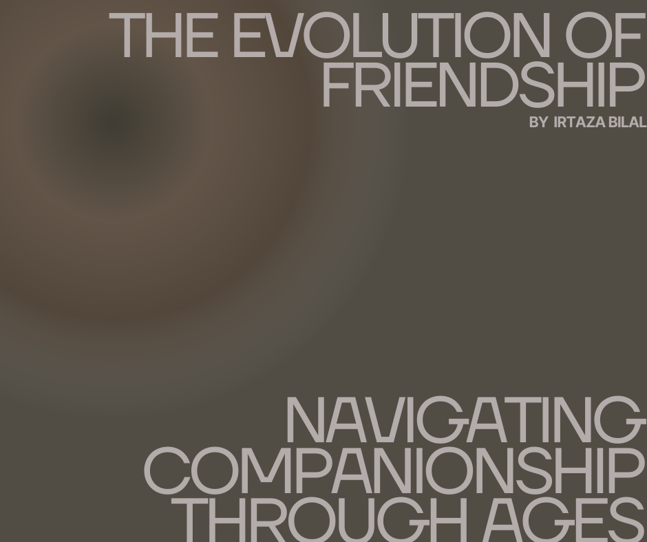 The Evolution of Friendship: Navigating Companionship Through Ages