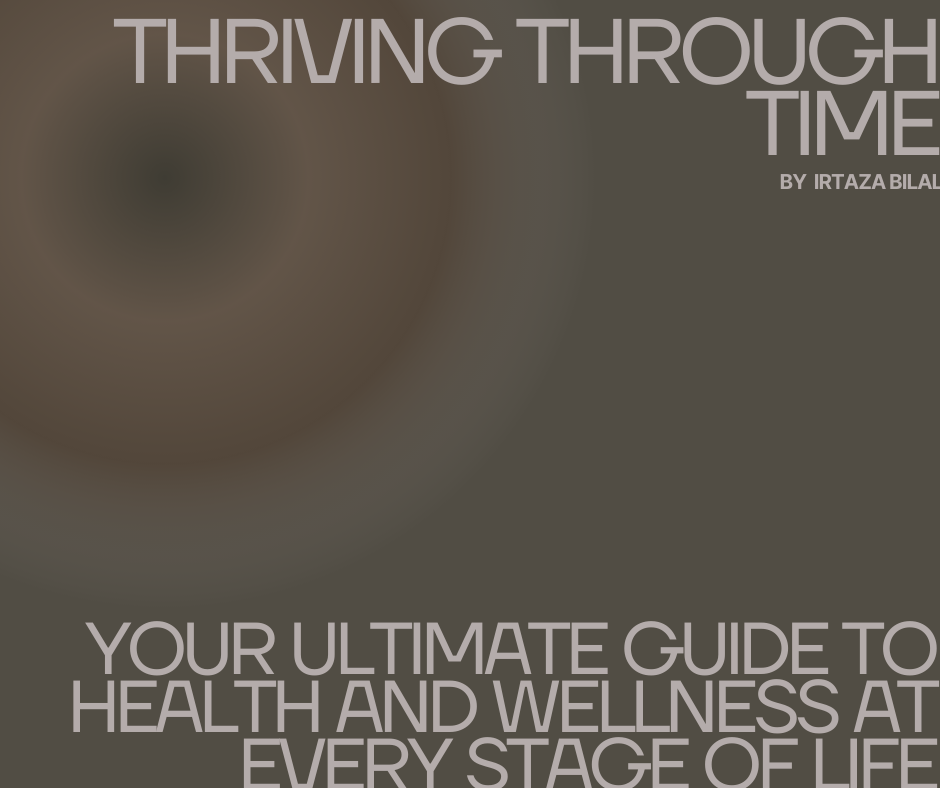 Thriving Through Time: Your Ultimate Guide to Health and Wellness at Every Stage of Life