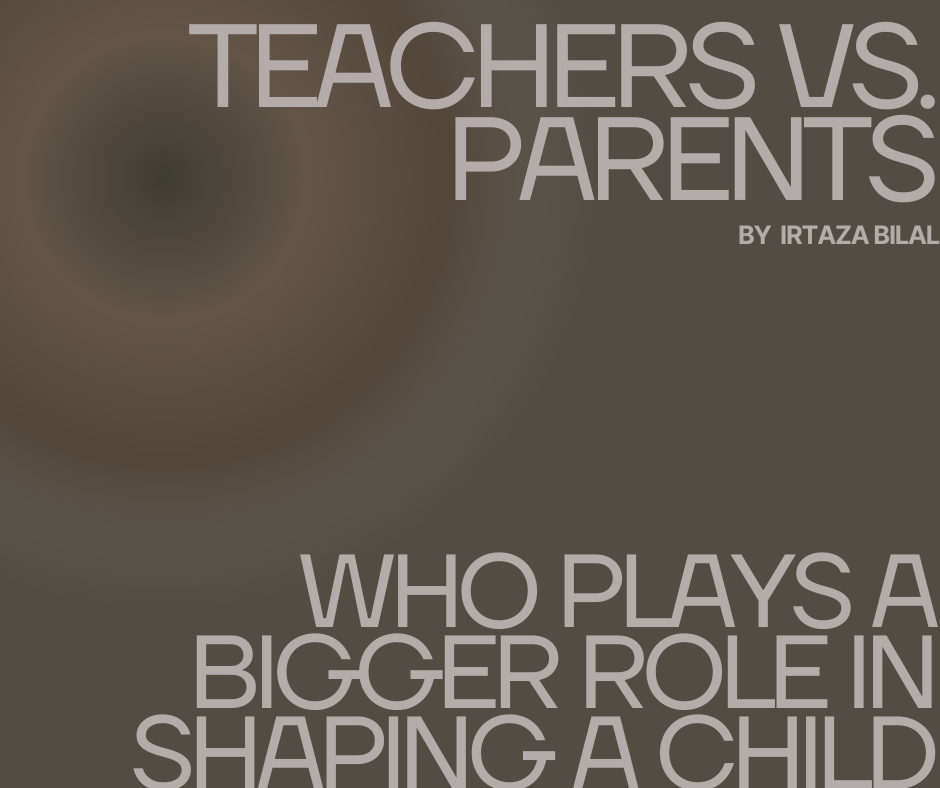 Teachers Vs. Parents: who plays a bigger role in shaping a child?
