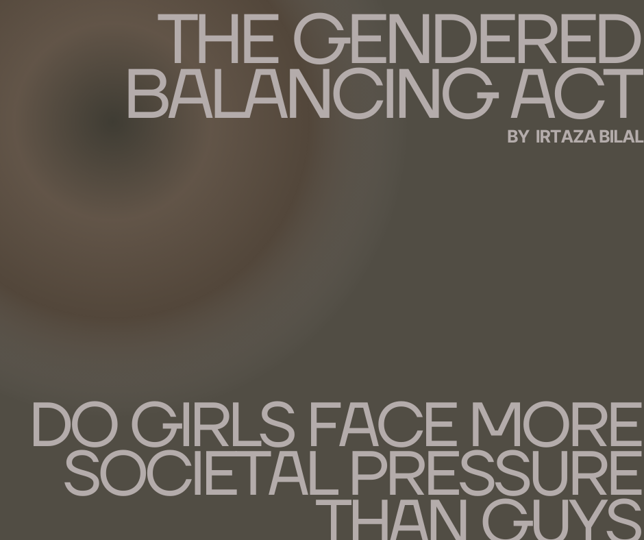 The Gendered Balancing Act: Do Girls Face More Societal Pressure than Guys?