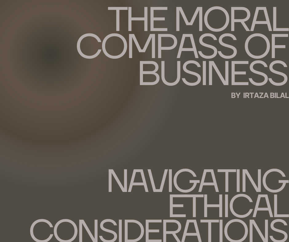 The Moral Compass of Business: Navigating Ethical Considerations