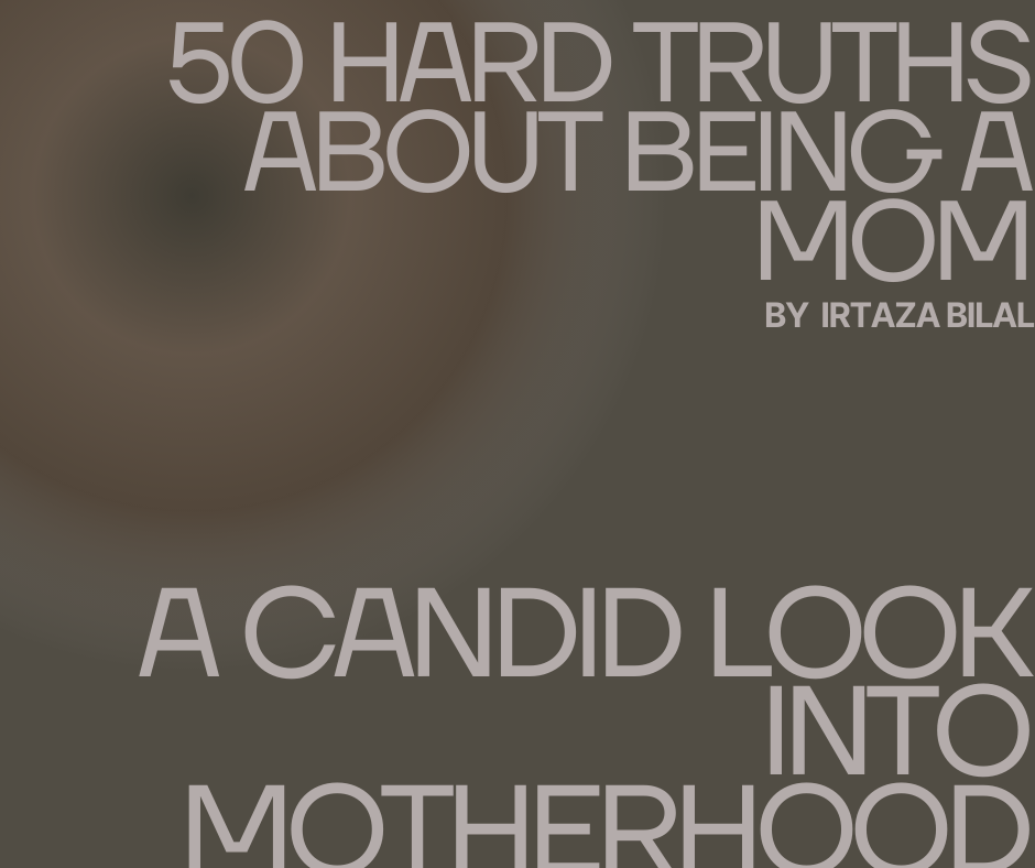 50 Hard Truths about Being a Mom: A Candid Look into Motherhood