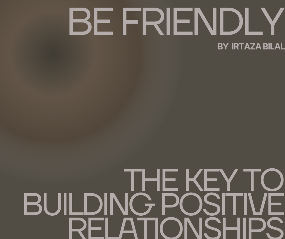 Be Friendly: The Key to Building Positive Relationships