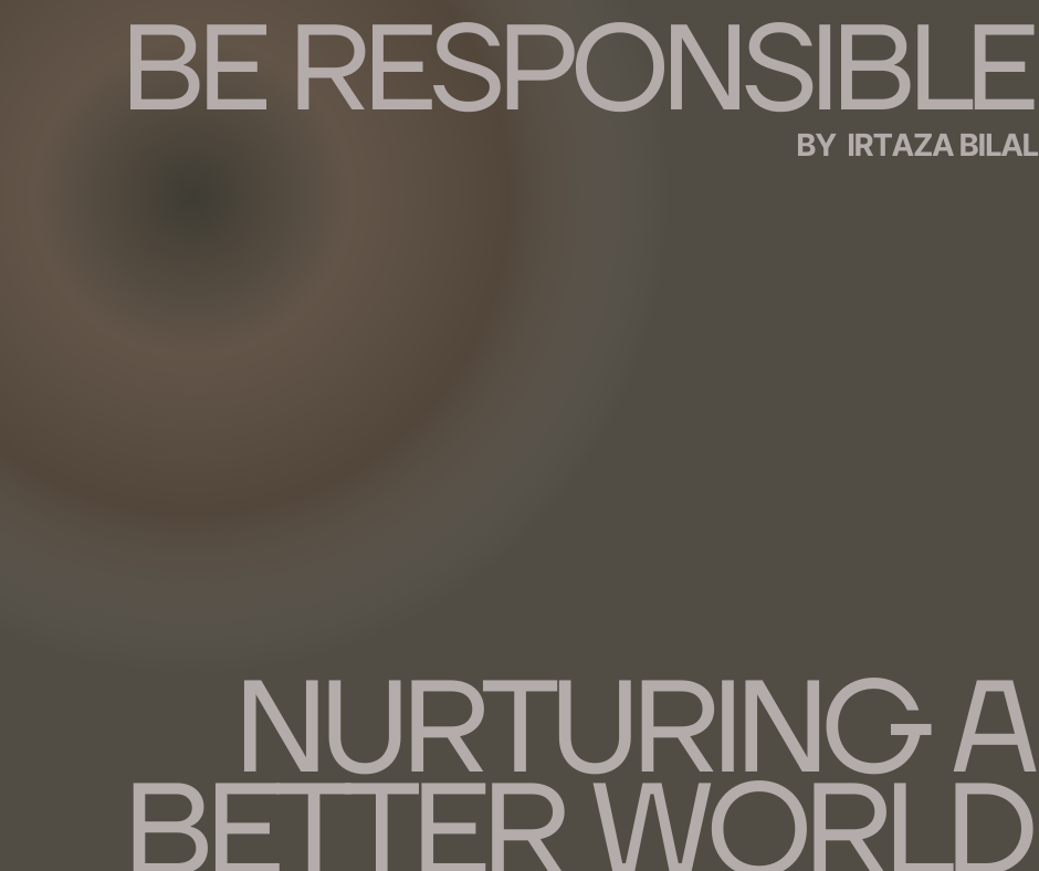 Be Responsible: Nurturing a Better World
