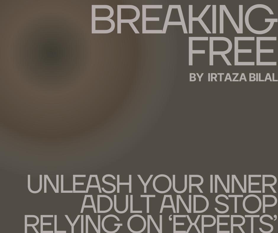 Breaking Free: Unleash Your Inner Adult and Stop Relying on 'Experts'