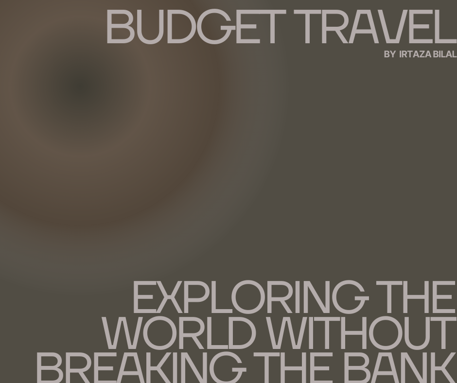 Budget Travel: Exploring the World without Breaking the Bank
