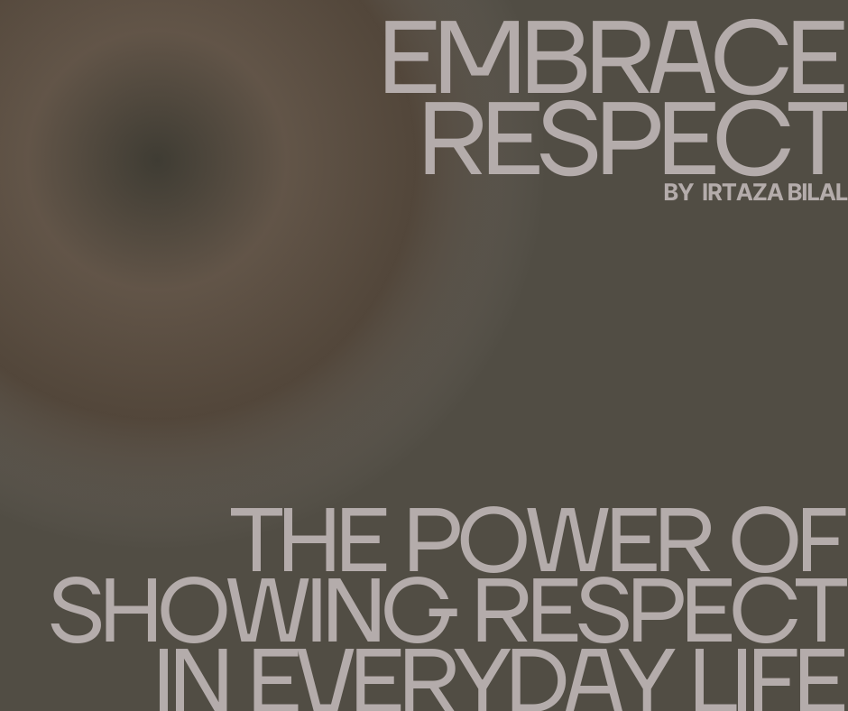 Embrace Respect: The Power of Showing Respect in Everyday Life