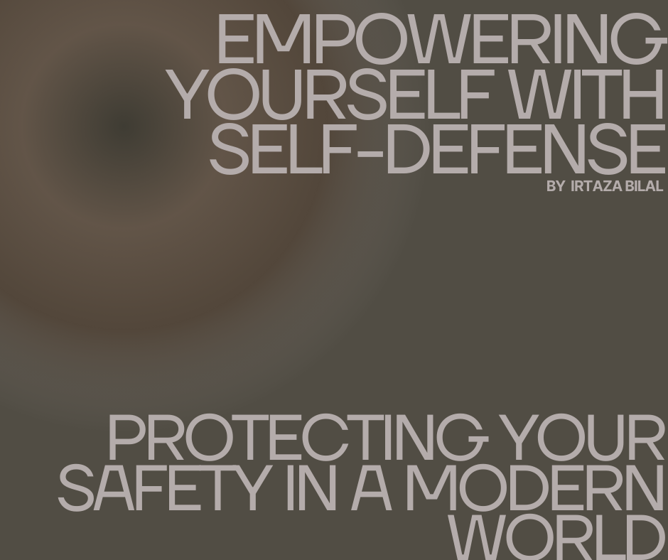 Empowering Yourself with Self-Defense: Protecting Your Safety in a Modern World