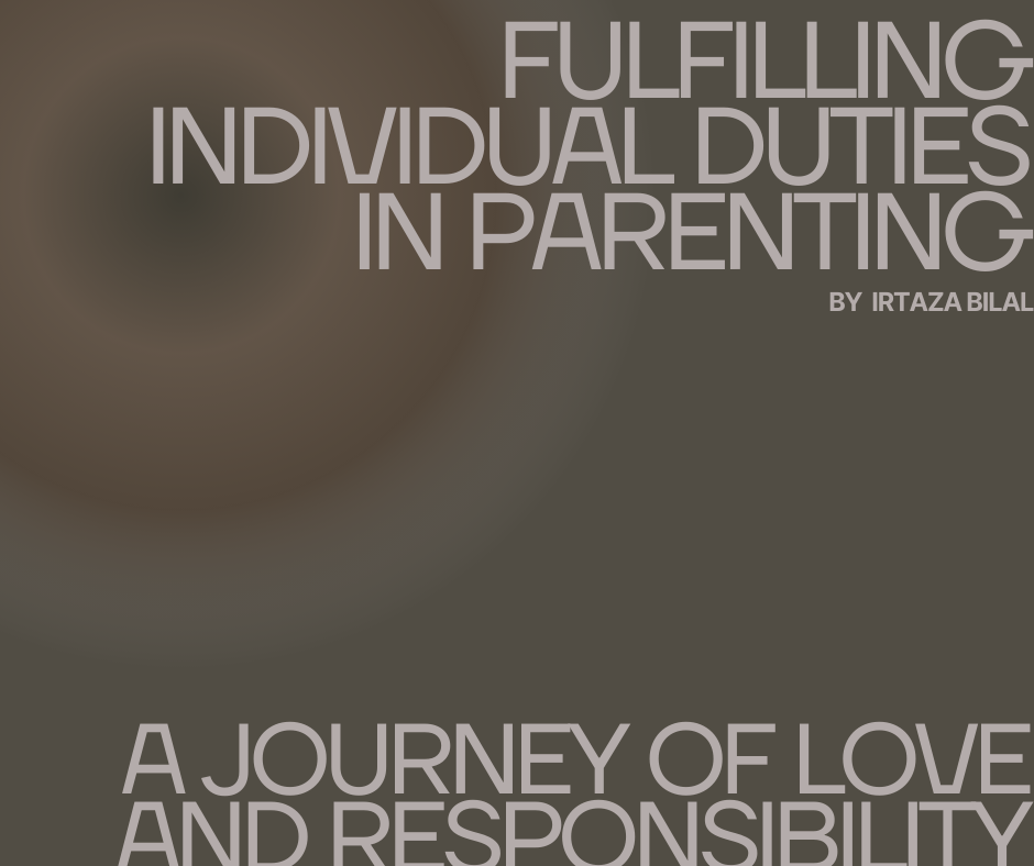 Fulfilling Individual Duties in Parenting: A Journey of Love and Responsibility