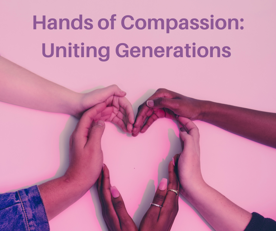 Hands of Compassion Uniting Generations