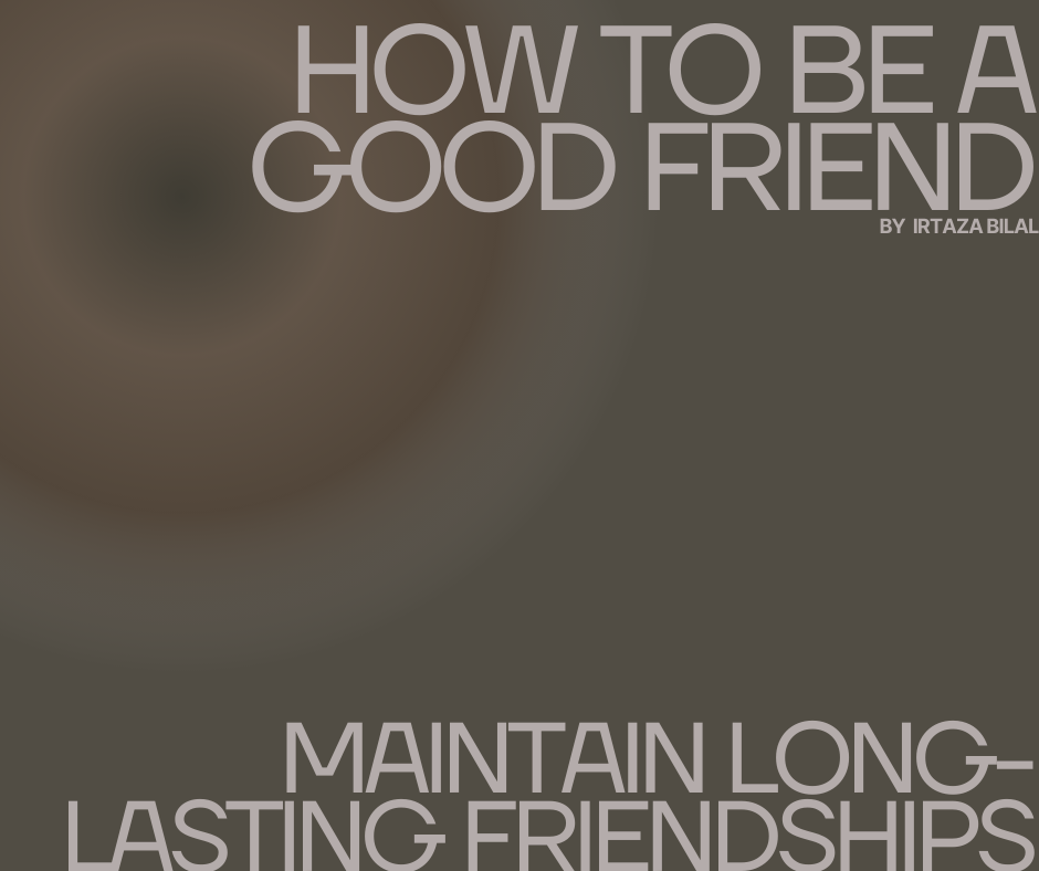 How to Be a Good Friend and Maintain Long-Lasting Friendships