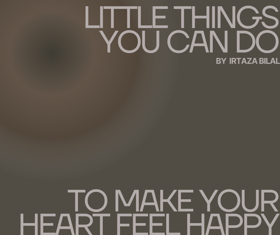 Little Things You Can Do to Make Your Heart Feel Happy