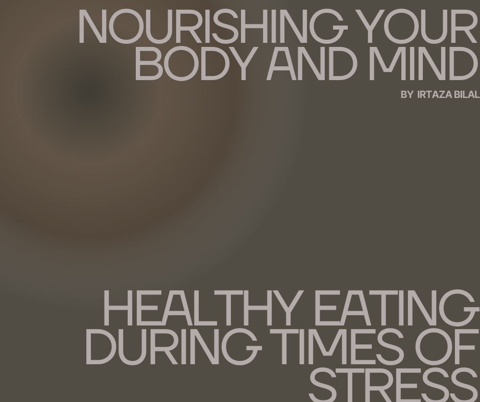 Nourishing Your Body and Mind: Healthy Eating During Times of Stress