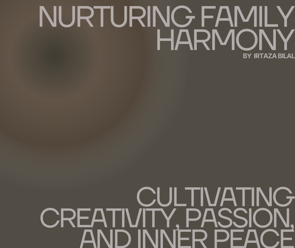 Nurturing Family Harmony: Cultivating Creativity, Passion, and Inner Peace