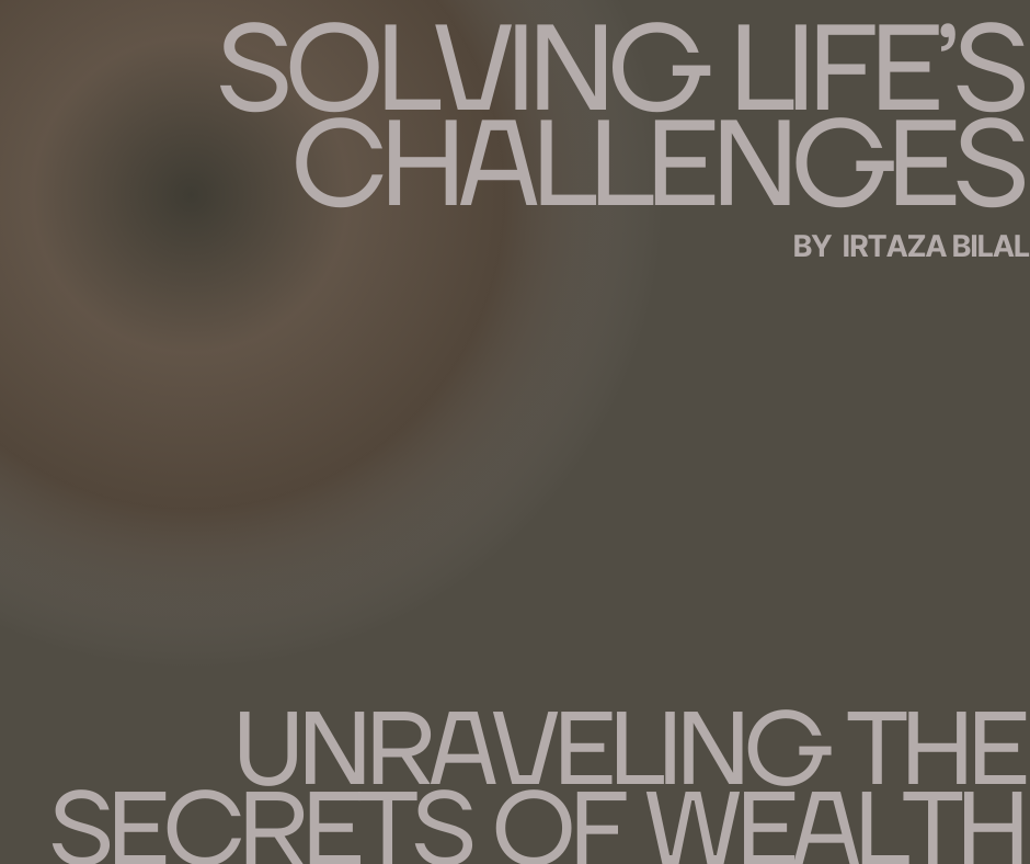 Unlocking Prosperity: Solving Life's Challenges by Unraveling the Secrets of Wealth
