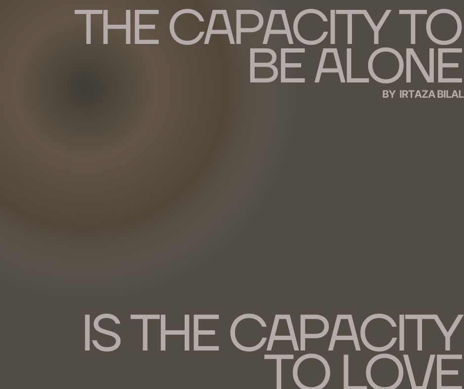 The Capacity to Be Alone is the Capacity to Love
