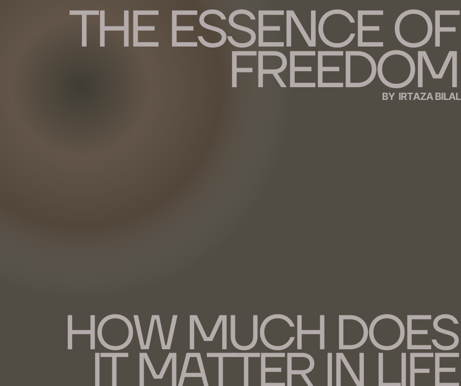 The Essence of Freedom: How Much Does It Matter in Life?