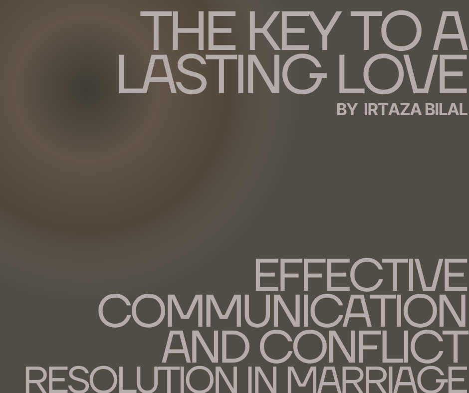 The Key to a Lasting Love: Effective Communication and Conflict Resolution in Marriage