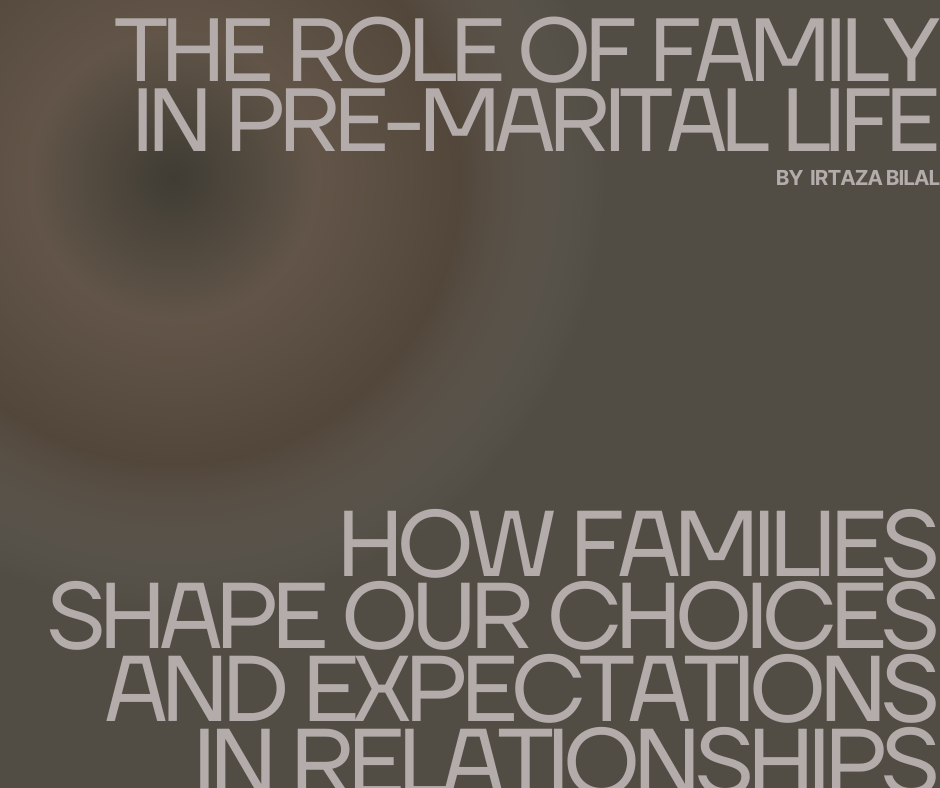The Role of Family in Pre-Marital Life: How Families Shape Our Choices and Expectations in Relationships