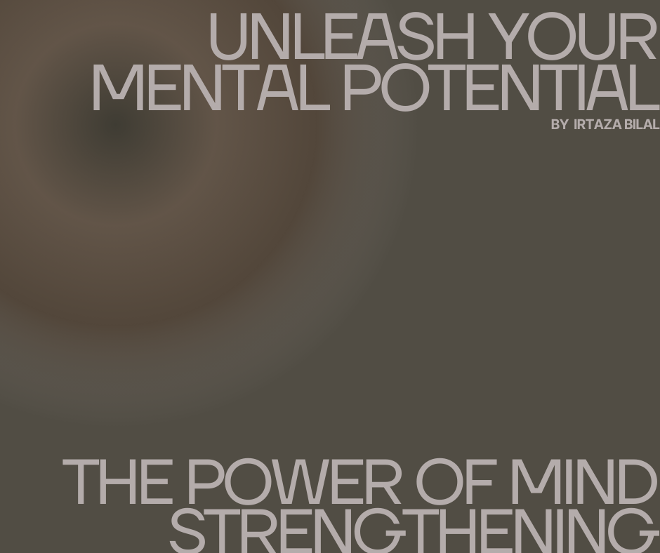 Unleash Your Mental Potential: The Power of Mind Strengthening