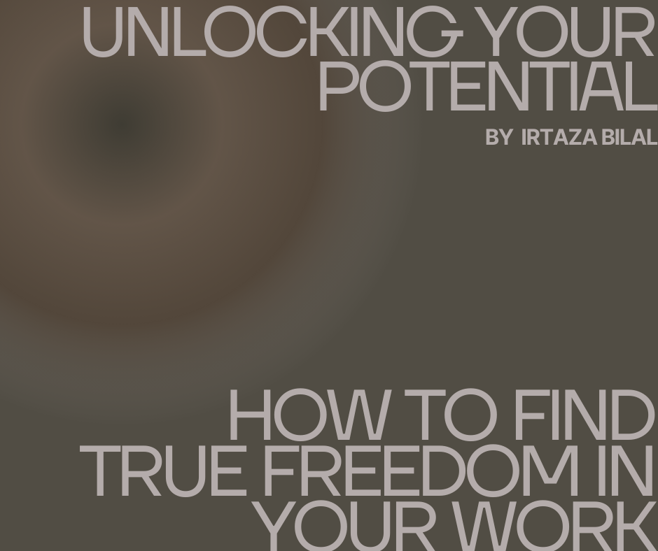 Unlocking Your Potential: How to Find True Freedom in Your Work