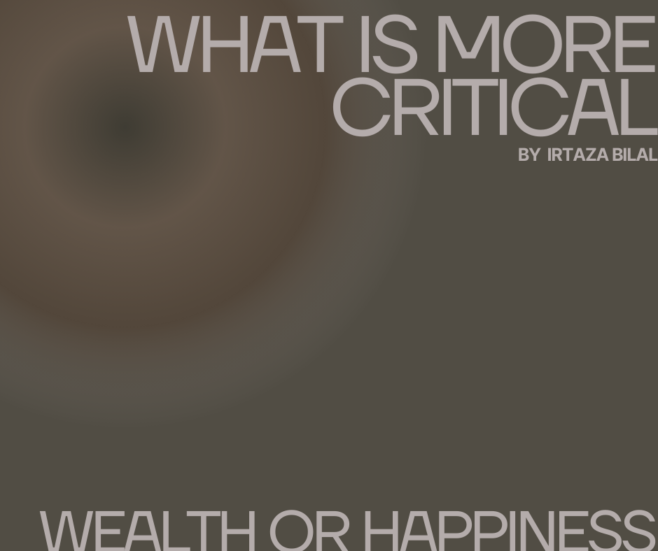 What is more critical: wealth or happiness?