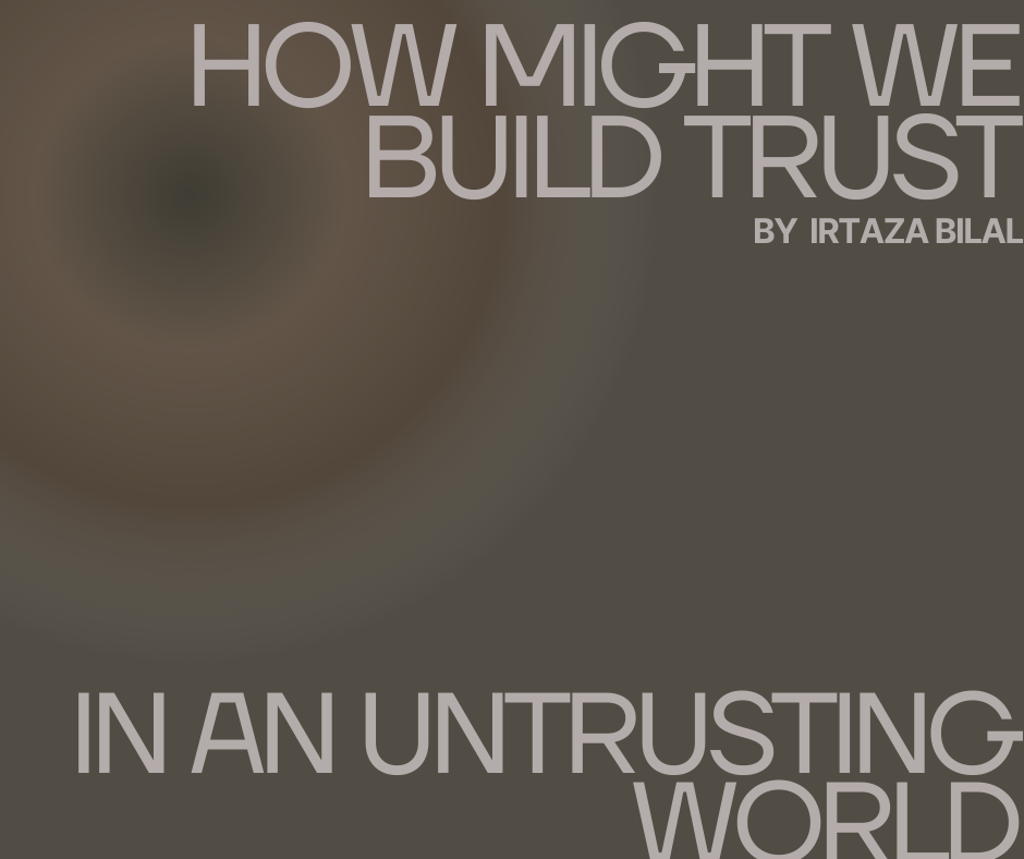 How Might We Build Trust in an Untrusting World?