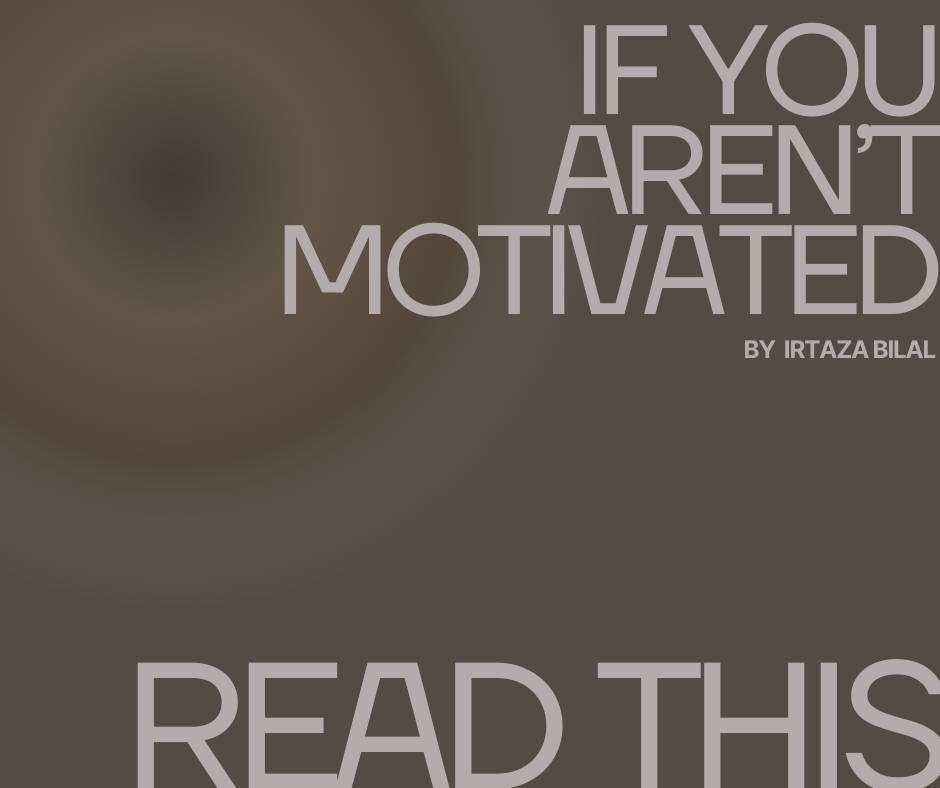 If You Aren't Motivated, Read This