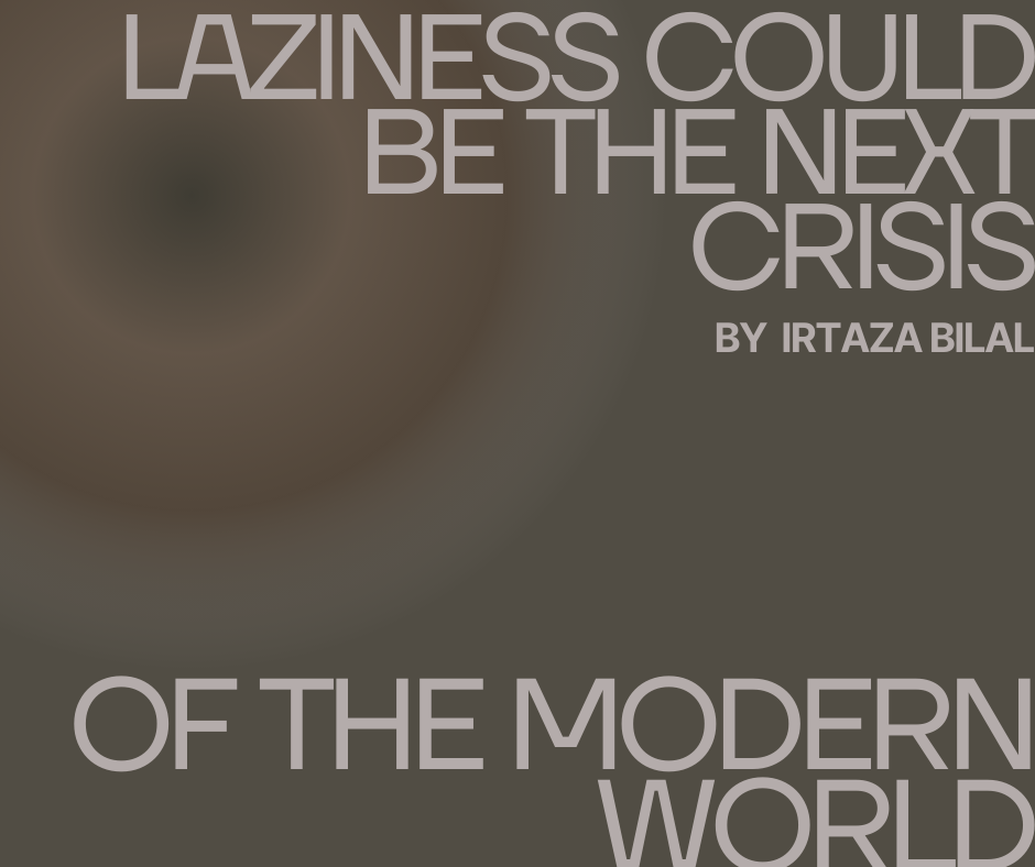 Laziness Could Be The Next Crisis Of The Modern World
