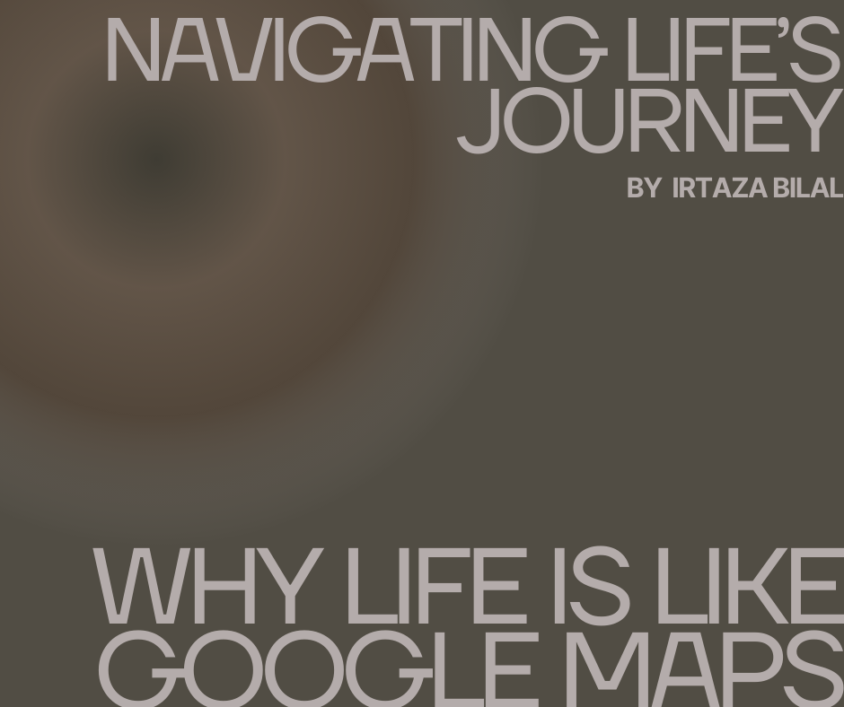 Navigating Life's Journey: Why Life is Like Google Maps