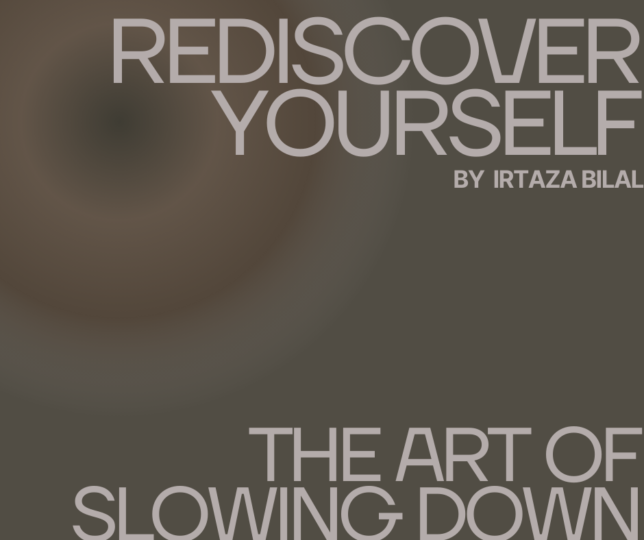 Rediscover Yourself: The Art of Slowing Down