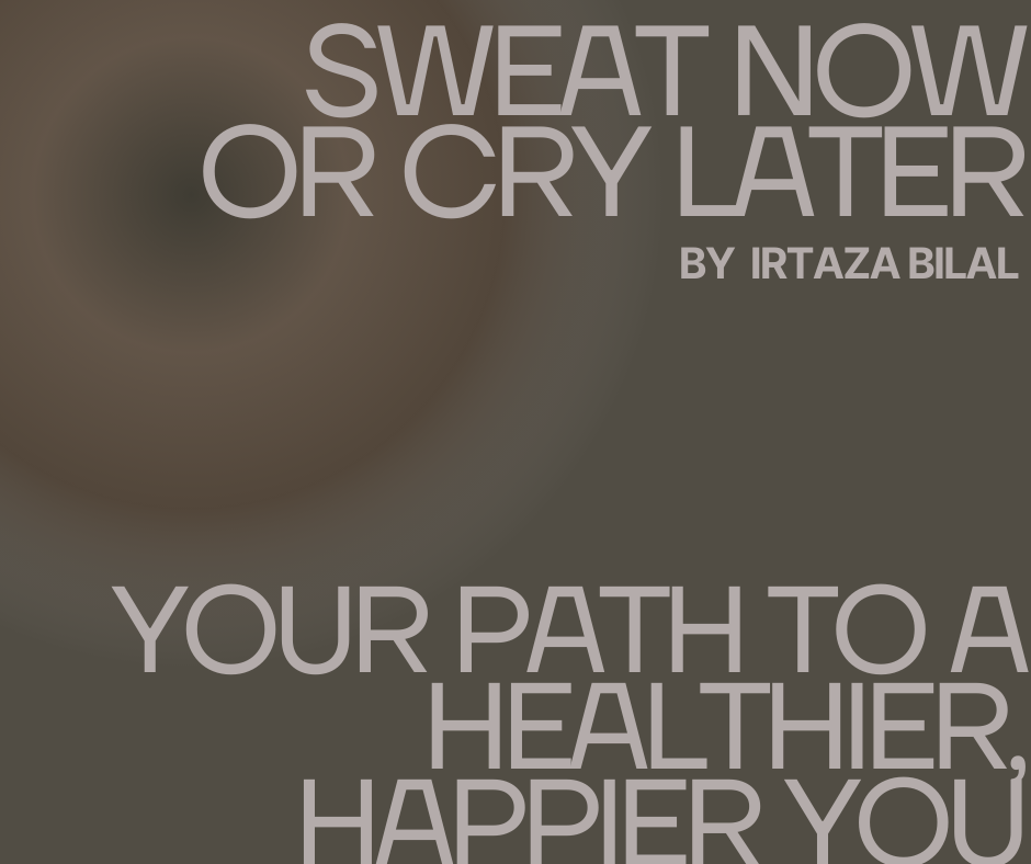 Sweat Now or Cry Later: Your Path to a Healthier, Happier You