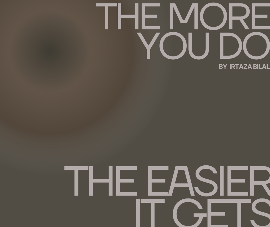 The More You Do, The Easier It Gets