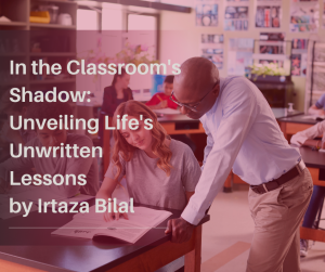 In the Classroom's Shadow: Unveiling Life's Unwritten Lessons