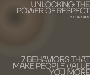 Unlocking the Power of Respect: 7 Behaviors that Make People Value You More