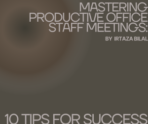 Mastering Productive Office Staff Meetings: 10 Tips for Success