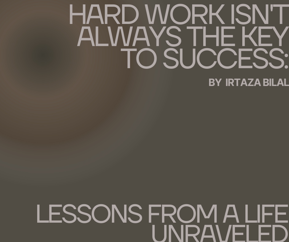 Hard Work Isn't Always the Key to Success: Lessons from a Life Unraveled